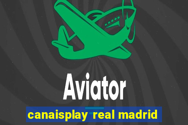 canaisplay real madrid